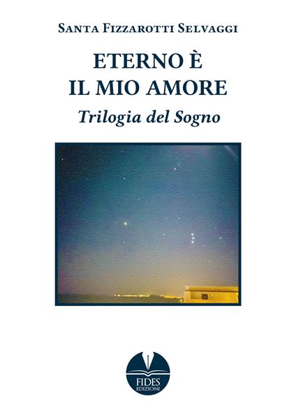 Eterno è il mio amore. Trilogia del sogno - Santa Fizzarotti Selvaggi - copertina