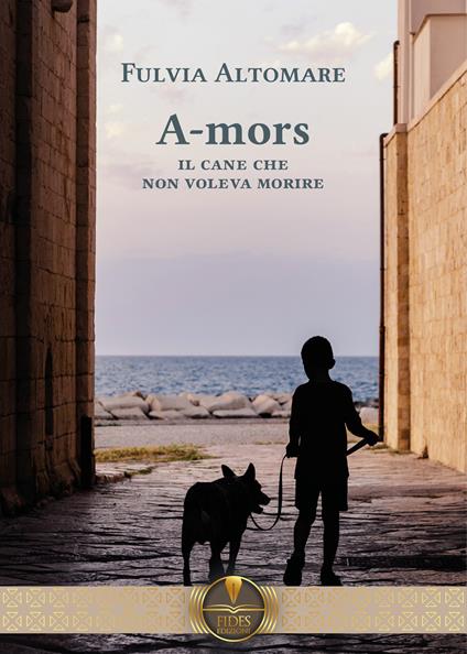 A-mors. Il cane che non voleva morire - Fulvia Altomare - copertina