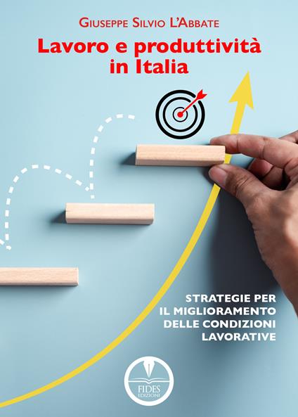 Lavoro e produttività in Italia. Strategie per il miglioramento delle condizioni lavorative - Giuseppe Silvio L'Abbate - copertina
