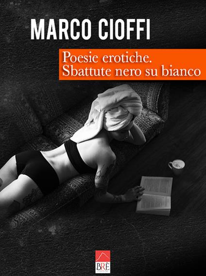 Poesie erotiche. Sbattute nero su bianco - Marco Cioffi - copertina