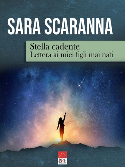 Stella cadente. Lettera ai miei figli mai nati - Sara Scaranna - copertina