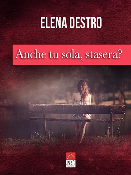 Anche tu sola, stasera? - Elena Destro - copertina