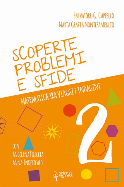 Scoperte, problemi e sfide. Matematica tra viaggi e indagini. Vol. 2 - Salvatore G. Cappello,Maria Grazia Montefameglio - copertina