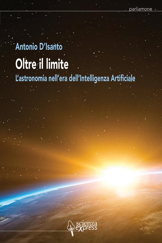 Oltre il limite. L'astronomia nell'era dell'intelligenza artificiale - Antonio D'Isanto - copertina