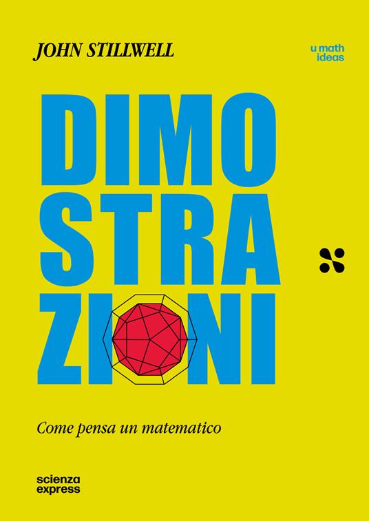 Dimostrazioni. Come pensa un matematico - John Stillwell - copertina
