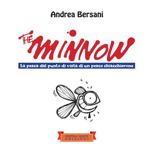 The minnow. La pesca dal punto di vista di un pesce chiacchierone. Ediz. illustrata - Andrea Bersani - copertina