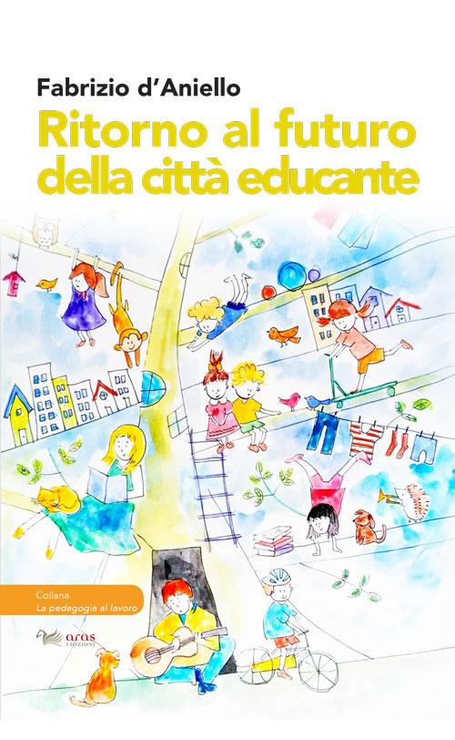 Ritorno al futuro della città educante. Dal progetto Trans-Urban EU-China al festival dell'educazione Scarabò: una ricerca sul campo - Fabrizio D'Aniello - copertina