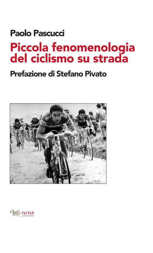 Piccola fenomenologia del ciclismo su strada - Paolo Pascucci - copertina