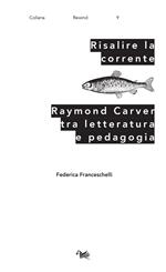 Risalire la corrente. Raymond Carver tra letteratura e pedagogia