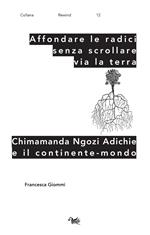 Affondare le radici senza scrollare via la terra. Chimamanda Ngozi Adichie e il continente-mondo