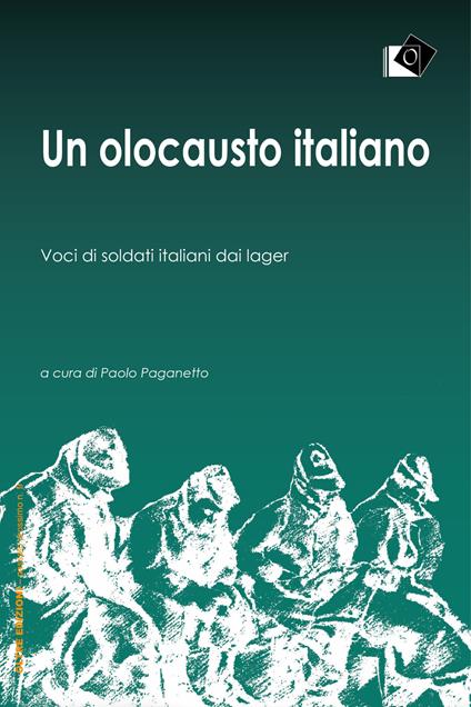 Un olocausto italiano. Voci di soldati italiani dai lager - Paolo Paganetto - ebook