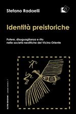 Identità preistoriche. Potere, disuguaglianza e rito nelle società neolitiche del vicino Oriente