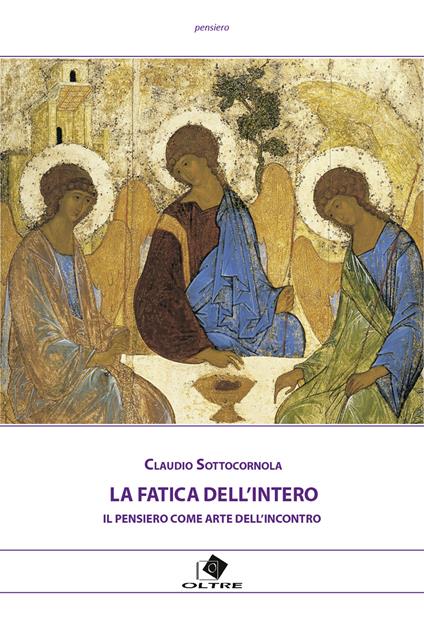 La fatica dell'intero. Il pensiero come arte dell'incontro - Claudio Sottocornola - copertina