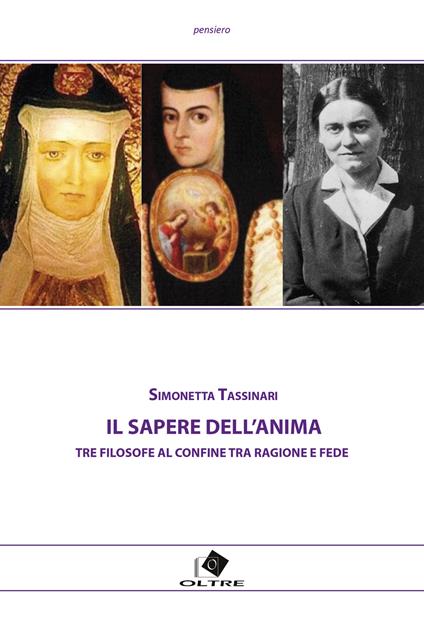 Il sapere dell'anima. Tre filosofe al confine tra ragione e fede - Simonetta Tassinari - copertina