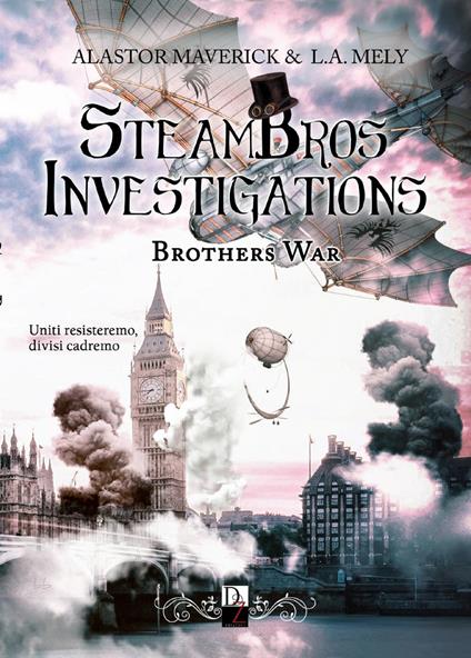 Brothers war. Steambros Investigations. Ediz. italiana - Alastor Maverick,L. A. Mely - copertina