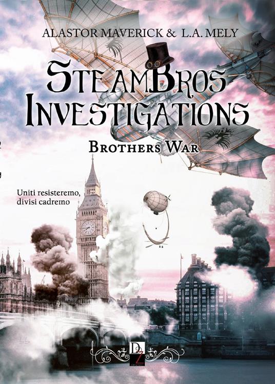 Brothers war. Steambros Investigations. Ediz. italiana - Alastor Maverick,L. A. Mely - copertina