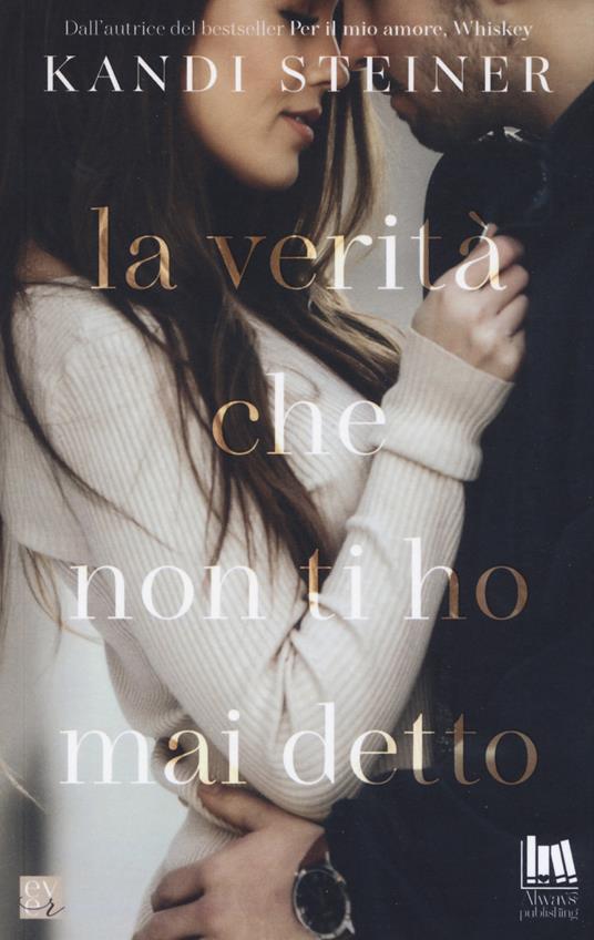 La verità che non ti ho mai detto - Kandi Steiner - copertina