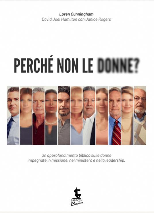 Perché non le donne? Un approfondimento biblico sulle donne impegnate in missione, nel ministero e nella leadership - Loren Cunningham,David J. Hamilton,Janice Rogers,John Darnall - ebook