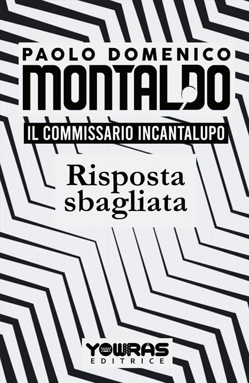 Risposta sbagliata. Il commissario Incantalupo - Paolo Domenico Montaldo - copertina