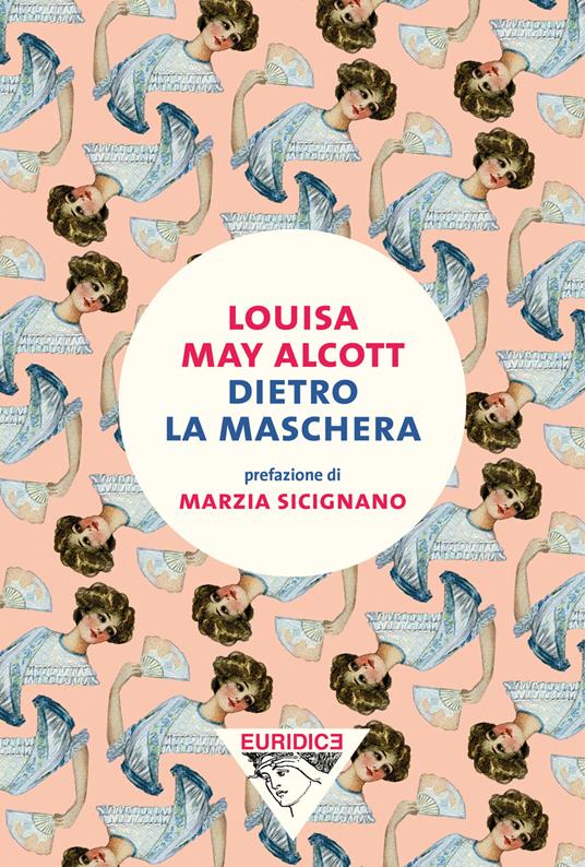 Dietro la maschera - Louisa May Alcott,Donatella Rizzati - ebook