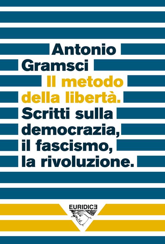 Il metodo della libertà. Scritti sulla democrazia, il fascismo, la rivoluzione - Antonio Gramsci,Christian Raimo - ebook
