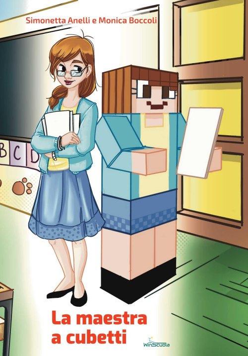 La maestra a cubetti. Come sono le maestre che utilizzano Minecraft nella didattica. Ediz. italiana e inglese - Simonetta Anelli,Monica Boccoli - copertina