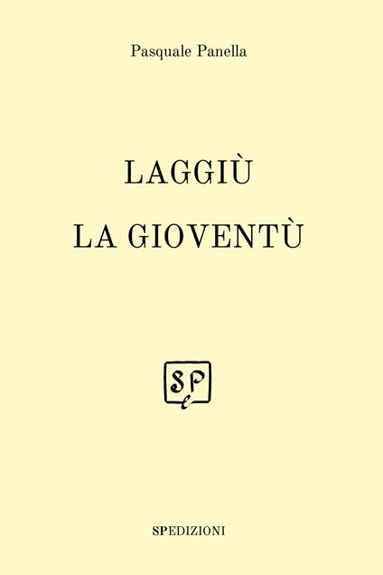 Laggiù la gioventù. Nuova ediz. - Pasquale Panella - copertina