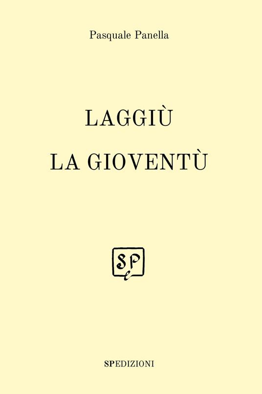 Laggiù la gioventù. Nuova ediz. - Pasquale Panella - copertina