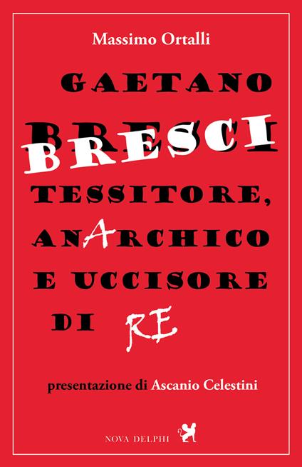 Gaetano Bresci, tessitore, anarchico e uccisore di re - Massimo Ortalli - ebook