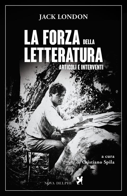 La forza della letteratura. Articoli e interventi - Jack London,Cristiano Spila - ebook