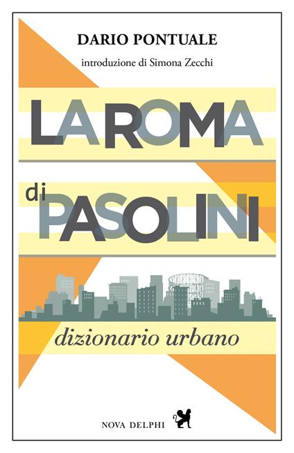 La Roma di Pasolini. Dizionario urbano. Nuova ediz. - Dario Pontuale - copertina