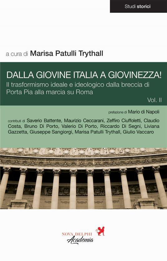 Dalla Giovine Italia a Giovinezza!. Vol. 2: Il trasformismo ideale e ideologico dalla breccia di Porta Pia alla marcia su Roma - copertina