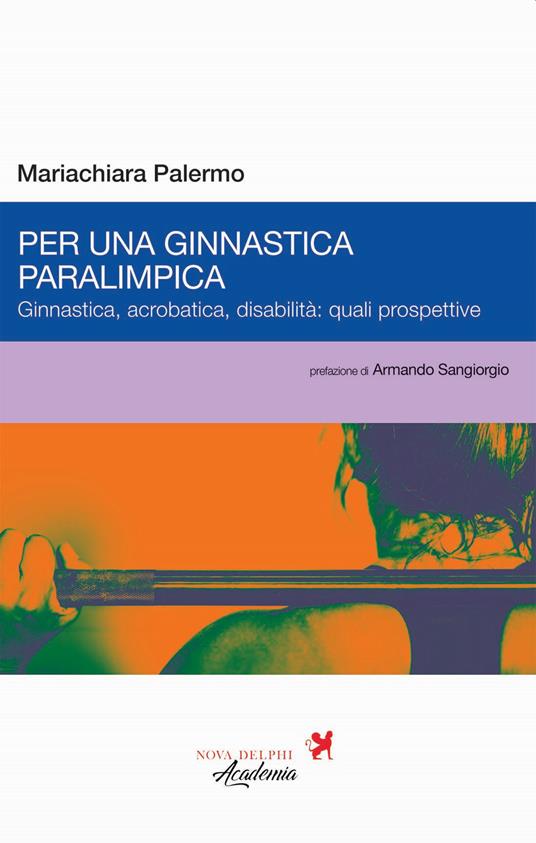 Per una ginnastica paralimpica. Ginnastica, acrobatica, disabilità: quali prospettive - Mariachiara Palermo - copertina