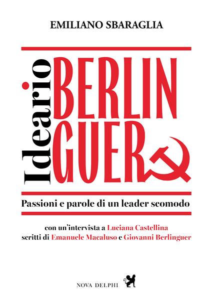 Ideario Berlinguer. Passioni e parole di un leader scomodo - Emiliano Sbaraglia - copertina