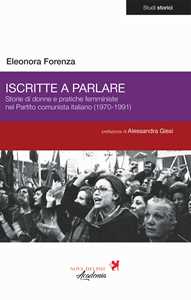 Iscritte a parlare. Storie di donne e pratiche femministe nel Partito comunista italiano (1970-1991)