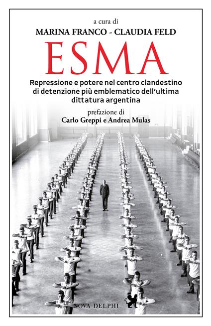 Esma. Repressione e potere nel centro clandestino di detenzione più emblematico dell'ultima dittatura argentina - copertina
