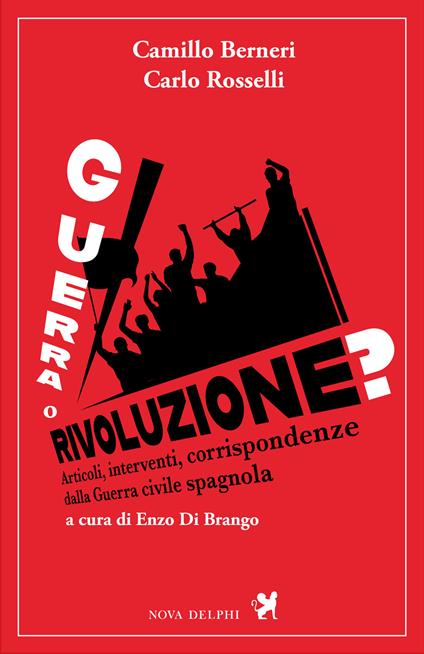 Guerra o rivoluzione? Articoli, interventi, corrispondenze dalla guerra civile spagnola - Camillo Berneri,Carlo Rosselli - copertina