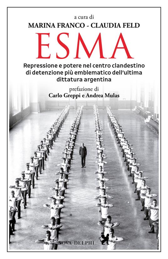 Esma. Repressione e potere nel centro clandestino di detenzione più emblematico dell'ultima dittatura argentina - Claudia Feld,Marina Franco,Francesca Casafina,Mirea Salvucci - ebook