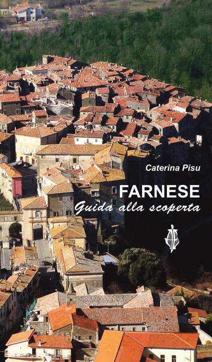  Farnese. Guida alla scoperta -  Caterina Pisu - copertina