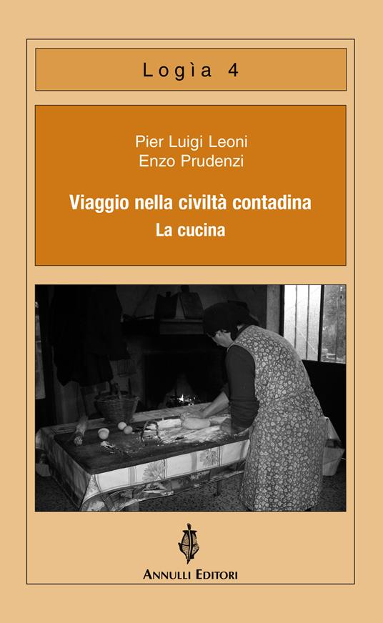 Viaggio nella civiltà contadina. La cucina - Pier Luigi Leoni,Enzo Prudenzi - copertina