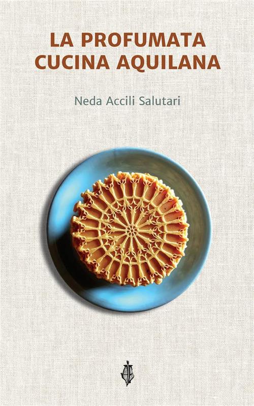 La profumata cucina aquilana - Neda Accili Salutari - ebook