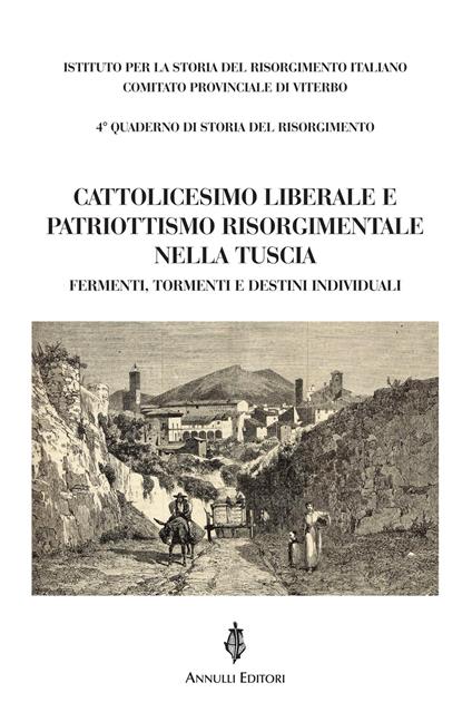 Cattolicesimo liberale e patriottismo risorgimentale nella Tuscia. Fermenti, tormenti e destini individuali - Mancini Bonafede,Micaela Merlino,Giorgio Fanti - copertina