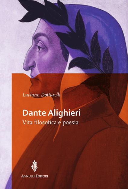 Dante Alighieri. Vita filosofica e poesia - Luciano Dottarelli - copertina