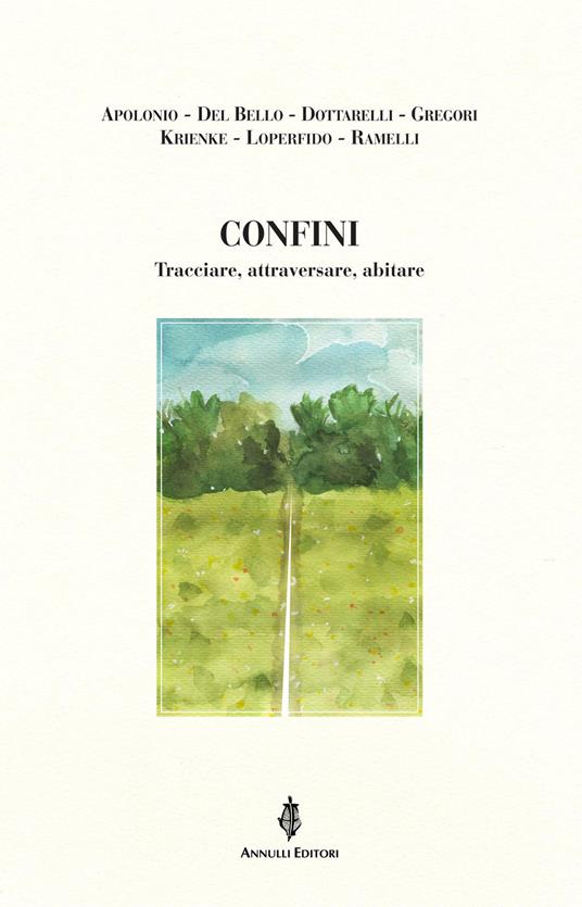 Confini. Tracciare, attraversare, abitare - Laura Apolonio,Sara Del Bello,Luciano Dottarelli - copertina