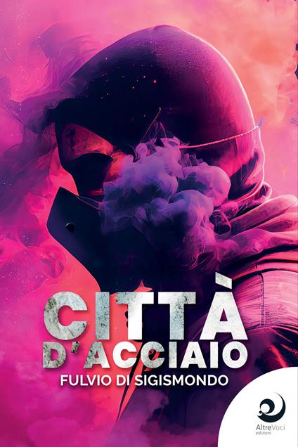 Città d'acciaio - Fulvio Di Sigismondo - copertina