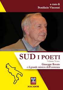 Sud. I poeti. Vol. 9: Giuseppe Rosato e il grande mistero dell'esistenza.