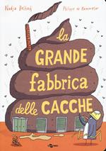 La grande fabbrica delle cacche. Ediz. a colori