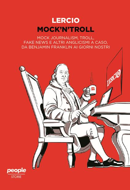 Mock'n'troll. Mock journalism, troll, fake news e altri anglicismi a caso, da Benjamin Franklin ai giorni nostri - Lercio - copertina