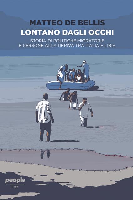 Lontano dagli occhi. Storia di politiche migratorie e persone alla deriva tra Italia e Libia - Matteo De Bellis - ebook