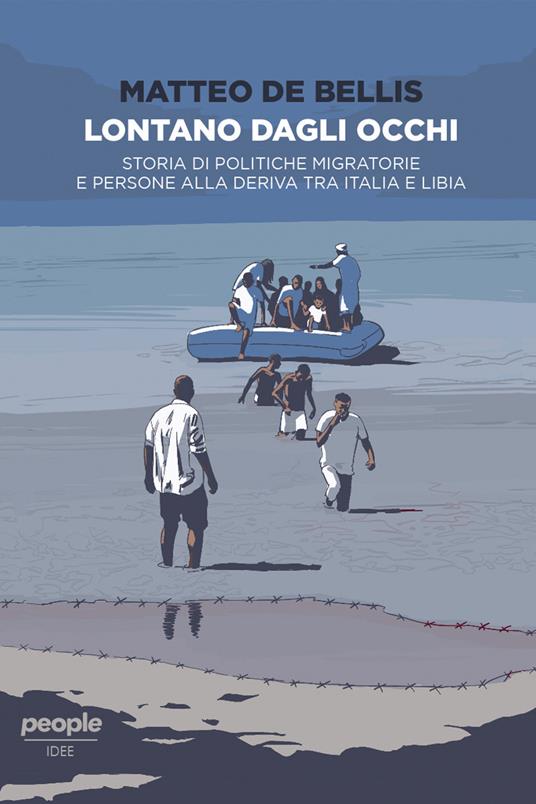 Lontano dagli occhi. Storia di politiche migratorie e persone alla deriva tra Italia e Libia - Matteo De Bellis - ebook